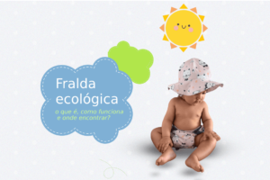 Fralda ecológica: o que é, como funciona e onde encontrar?